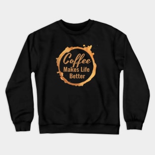 Coffee Makes Life Better II Crewneck Sweatshirt